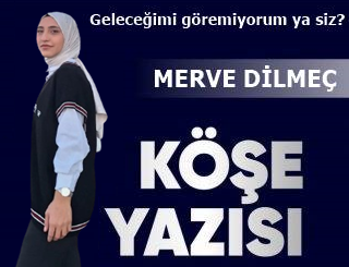 Merve Dilmeç köşe yazısı