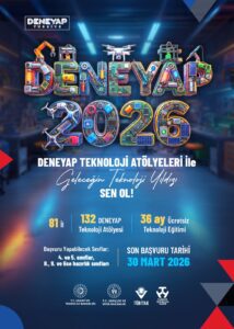 DENEYAP TEKNOLOJİ ATÖLYELERİ 2026 ÖĞRENCİ SEÇME SÜRECİ BAŞVURULARI DEVAM EDİYOR