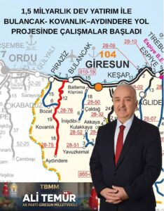 1,5 MİLYARLIK DEV YATIRIM İLE BULANCAK- KOVANLIK–AYDINDERE YOL  PROJESİNDE ÇALIŞMALAR BAŞLADI