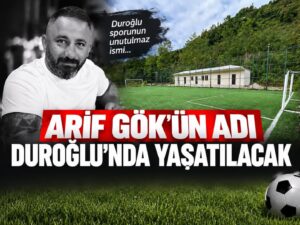 DUROĞLU’NDA VEFA ÖRNEĞİ: SPOR TESİSLERİNE MERHUM ARİF GÖK’ÜN ADI VERİLECEK